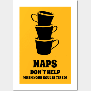 Naps Don't Help When Your Soul Is Tired Coffee Lover Posters and Art